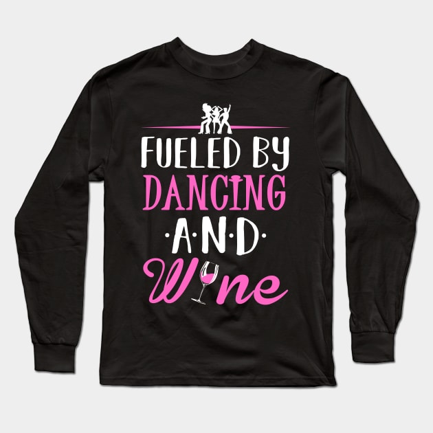 Fueled by Dancing and Wine Long Sleeve T-Shirt by KsuAnn